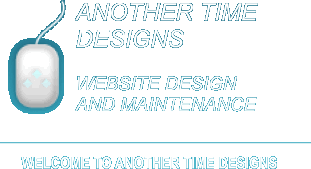 Welcome to Another Time Designs - Web Site Design and Maintenance